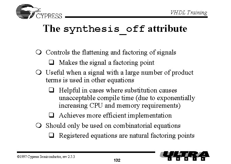 VHDL Training The synthesis_off attribute m Controls the flattening and factoring of signals q VHDL Training The synthesis_off attribute m Controls the flattening and factoring of signals q