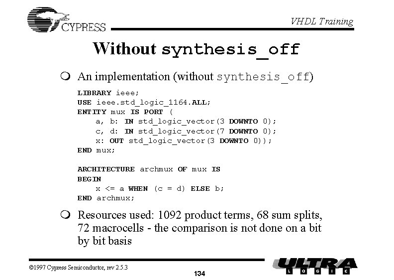 VHDL Training Without synthesis_off m An implementation (without synthesis_off) LIBRARY ieee; USE ieee. std_logic_1164.