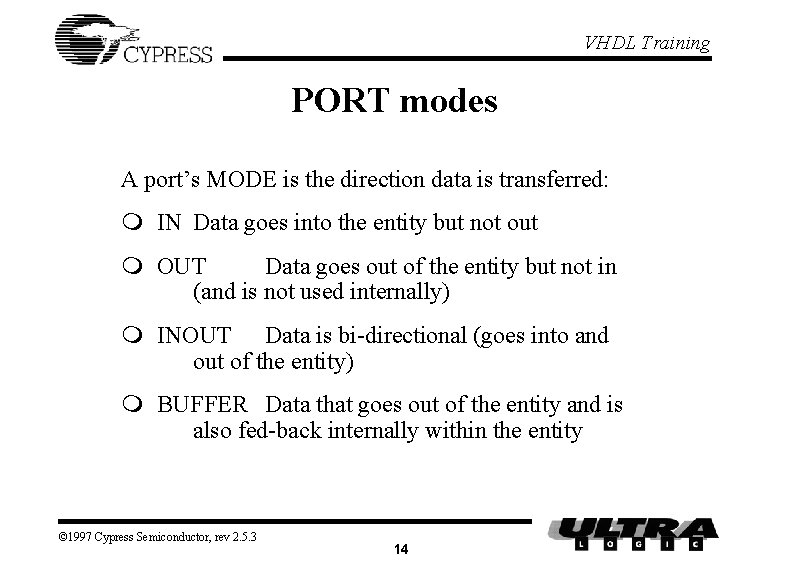 VHDL Training PORT modes A port’s MODE is the direction data is transferred: m