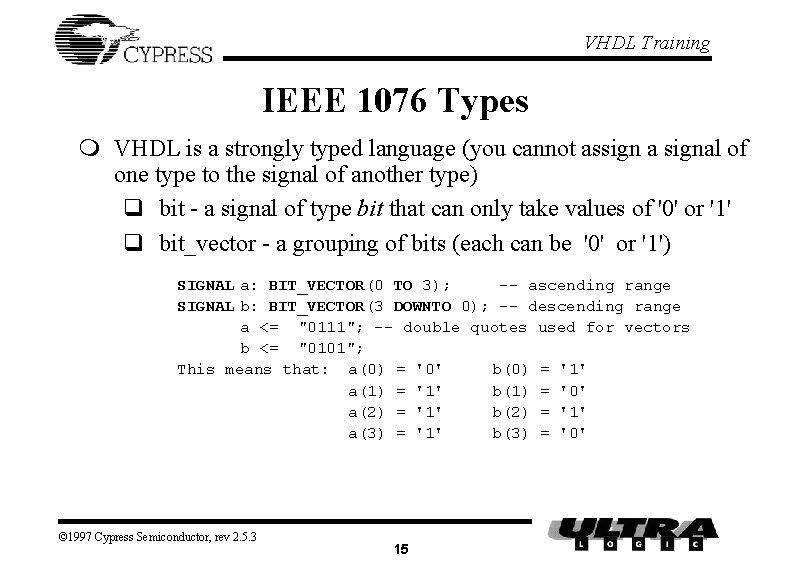 VHDL Training IEEE 1076 Types m VHDL is a strongly typed language (you cannot
