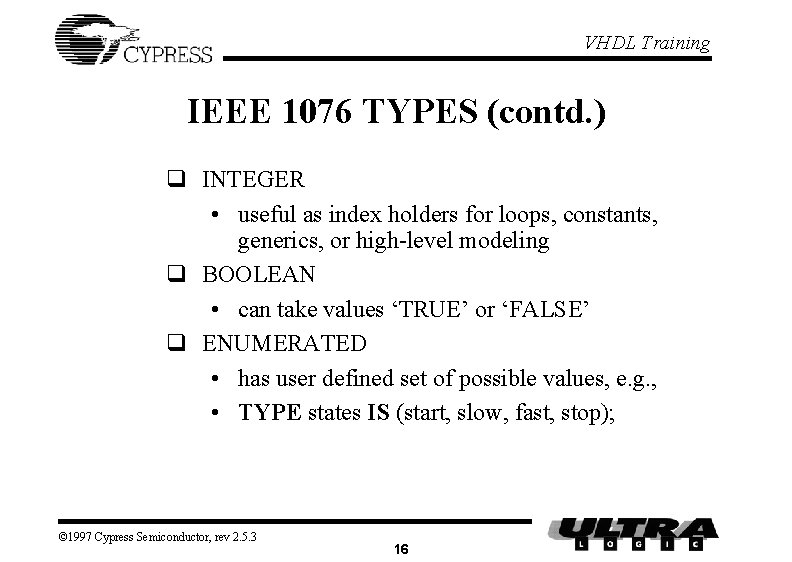 VHDL Training IEEE 1076 TYPES (contd. ) q INTEGER • useful as index holders