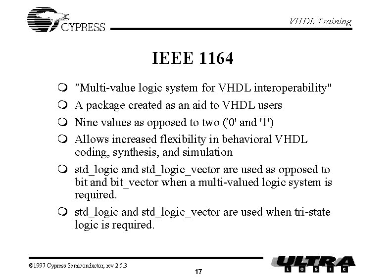 VHDL Training IEEE 1164 m m "Multi-value logic system for VHDL interoperability" A package