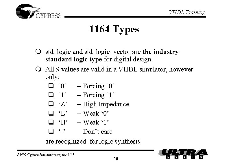 VHDL Training 1164 Types m std_logic and std_logic_vector are the industry standard logic type