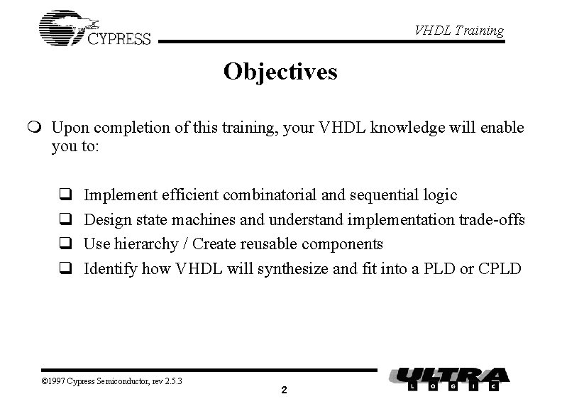 VHDL Training Objectives m Upon completion of this training, your VHDL knowledge will enable VHDL Training Objectives m Upon completion of this training, your VHDL knowledge will enable