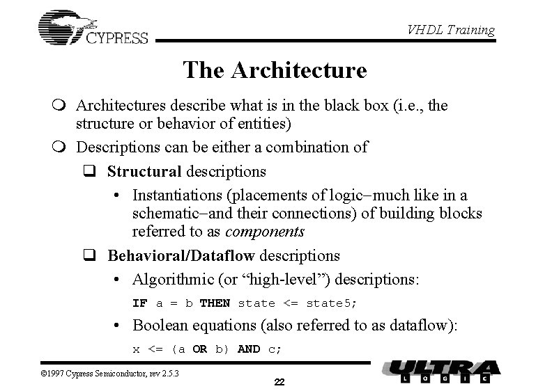 VHDL Training The Architecture m Architectures describe what is in the black box (i. VHDL Training The Architecture m Architectures describe what is in the black box (i.