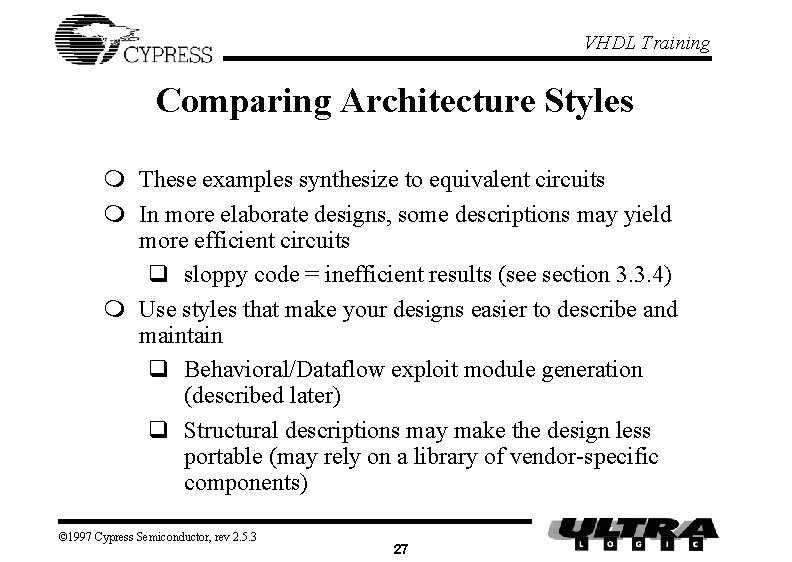 VHDL Training Comparing Architecture Styles m These examples synthesize to equivalent circuits m In