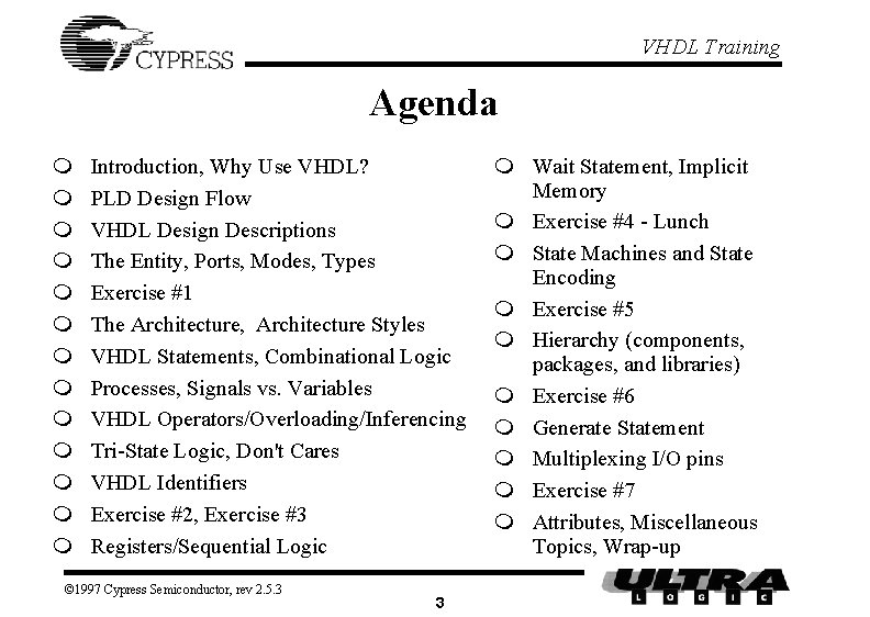 VHDL Training Agenda m m m m Introduction, Why Use VHDL? PLD Design Flow