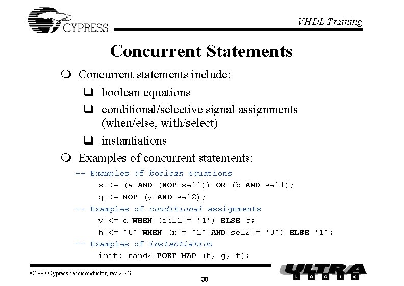 VHDL Training Concurrent Statements m Concurrent statements include: q boolean equations q conditional/selective signal