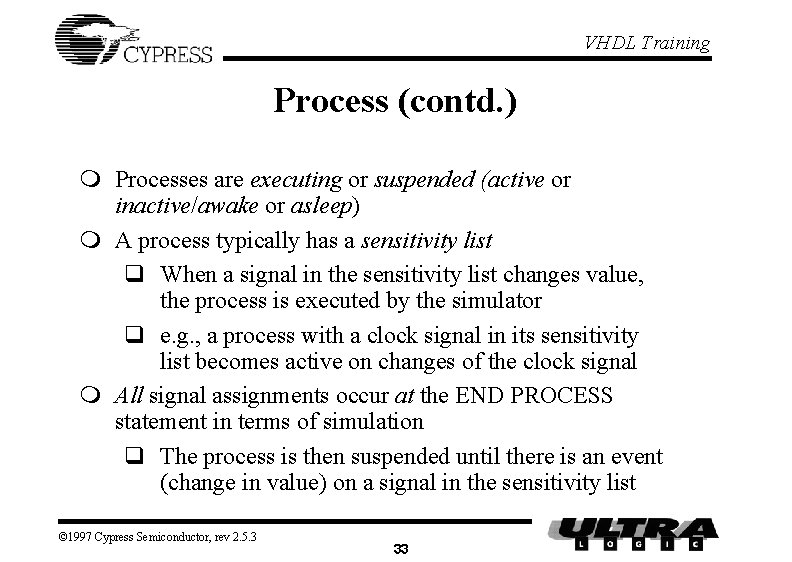 VHDL Training Process (contd. ) m Processes are executing or suspended (active or inactive/awake