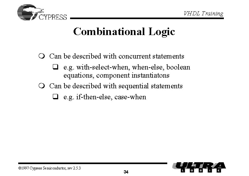 VHDL Training Combinational Logic m Can be described with concurrent statements q e. g.