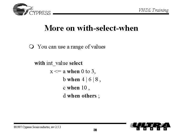 VHDL Training More on with-select-when m You can use a range of values with VHDL Training More on with-select-when m You can use a range of values with