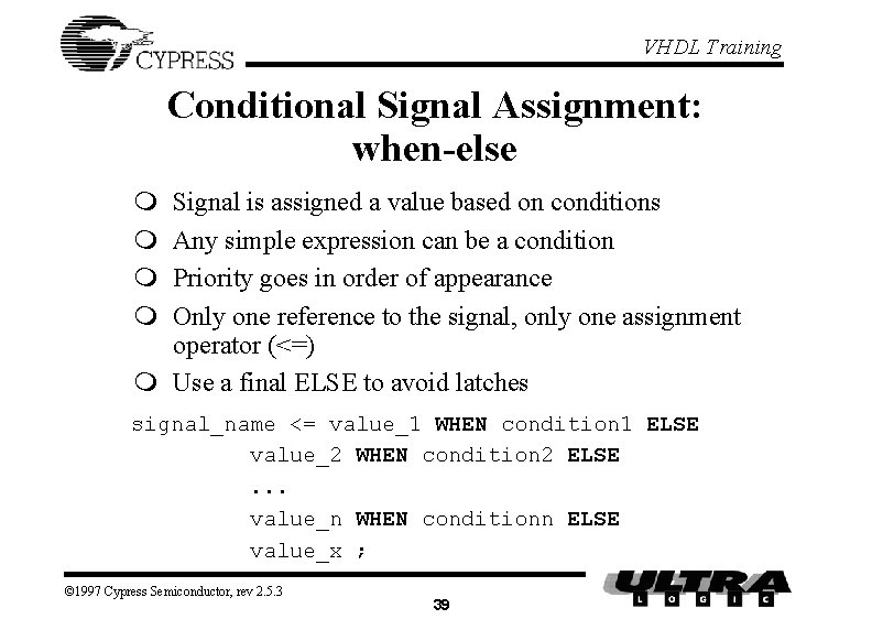 VHDL Training Conditional Signal Assignment: when-else m m Signal is assigned a value based