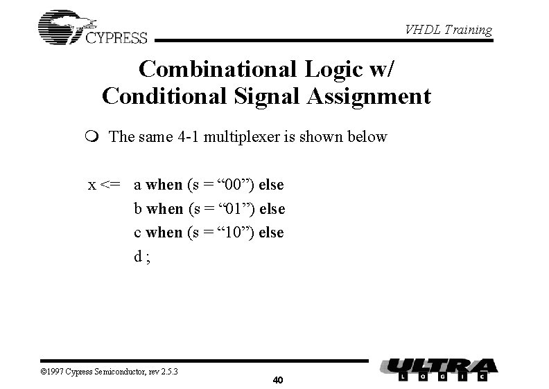 VHDL Training Combinational Logic w/ Conditional Signal Assignment m The same 4 -1 multiplexer