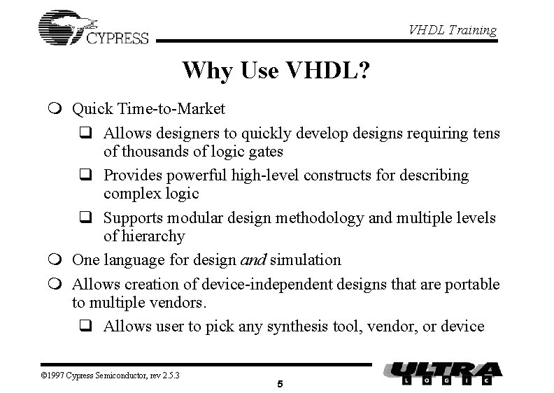 VHDL Training Why Use VHDL? m Quick Time-to-Market q Allows designers to quickly develop VHDL Training Why Use VHDL? m Quick Time-to-Market q Allows designers to quickly develop