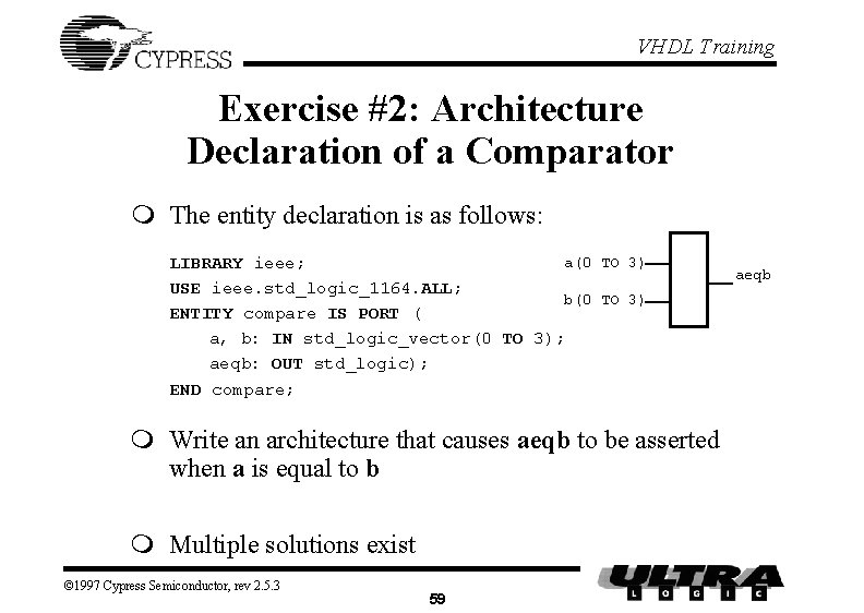 VHDL Training Exercise #2: Architecture Declaration of a Comparator m The entity declaration is