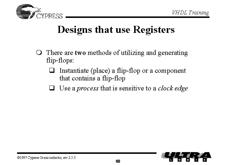 VHDL Training Designs that use Registers m There are two methods of utilizing and VHDL Training Designs that use Registers m There are two methods of utilizing and
