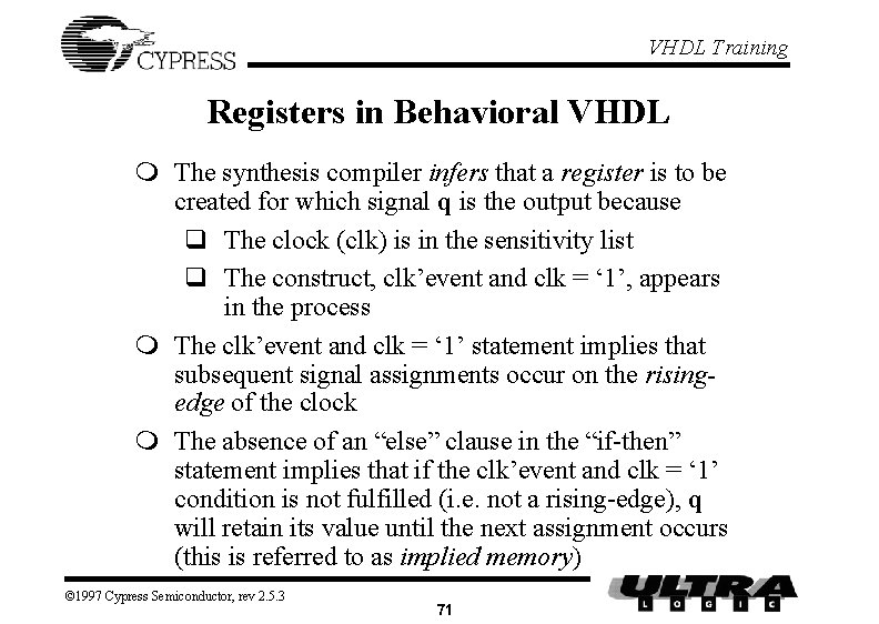 VHDL Training Registers in Behavioral VHDL m The synthesis compiler infers that a register