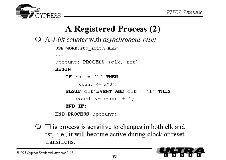 VHDL Training A Registered Process (2) m A 4 -bit counter with asynchronous reset VHDL Training A Registered Process (2) m A 4 -bit counter with asynchronous reset