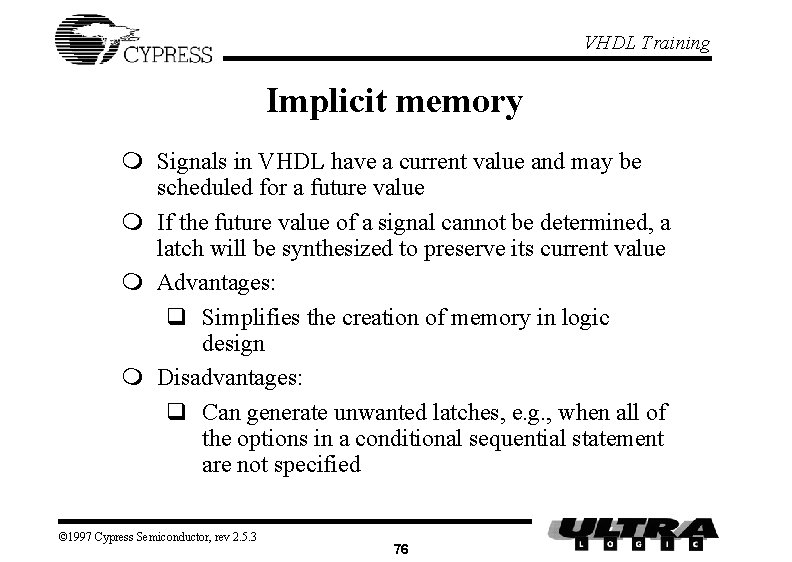 VHDL Training Implicit memory m Signals in VHDL have a current value and may