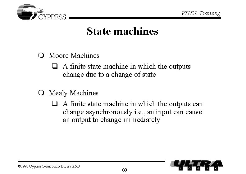 VHDL Training State machines m Moore Machines q A finite state machine in which