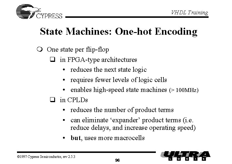 VHDL Training State Machines: One-hot Encoding m One state per flip-flop q in FPGA-type