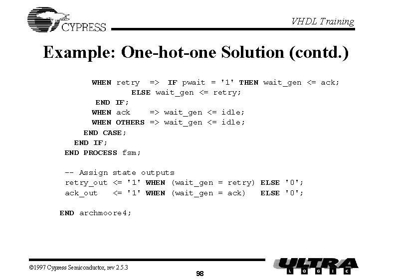 VHDL Training Example: One-hot-one Solution (contd. ) WHEN retry => IF pwait = '1' VHDL Training Example: One-hot-one Solution (contd. ) WHEN retry => IF pwait = '1'