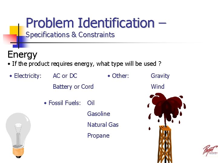 Problem Identification – Specifications & Constraints Energy • If the product requires energy, what