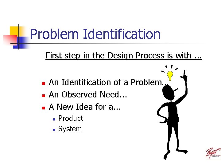 Problem Identification First step in the Design Process is with. . . n n