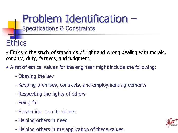 Problem Identification – Specifications & Constraints Ethics • Ethics is the study of standards
