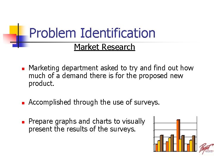 Problem Identification Market Research n n n Marketing department asked to try and find