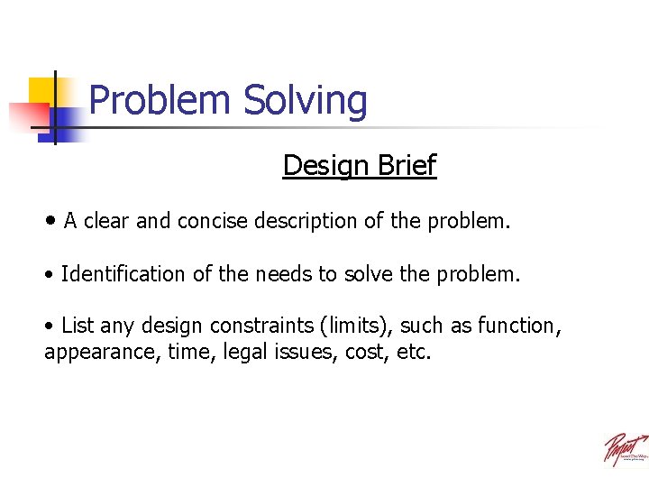 Problem Solving Design Brief • A clear and concise description of the problem. •