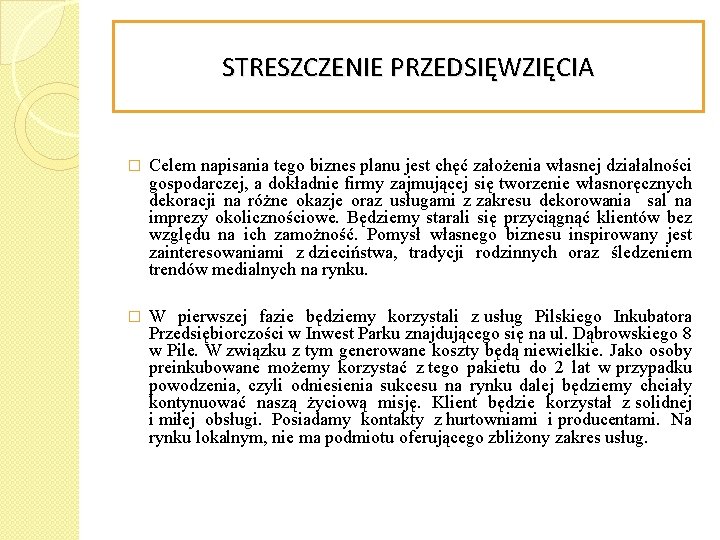 STRESZCZENIE PRZEDSIĘWZIĘCIA � Celem napisania tego biznes planu jest chęć założenia własnej działalności gospodarczej,