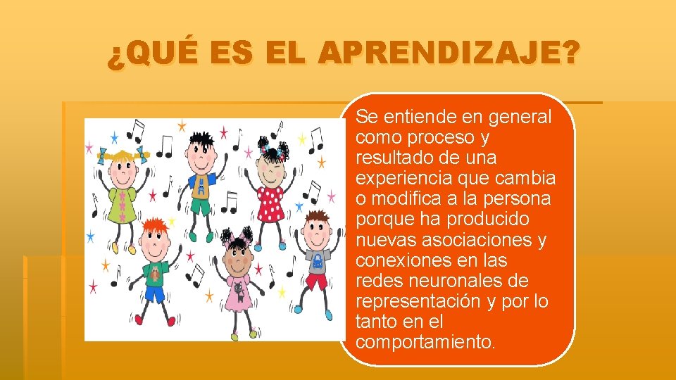 ¿QUÉ ES EL APRENDIZAJE? Se entiende en general como proceso y resultado de una