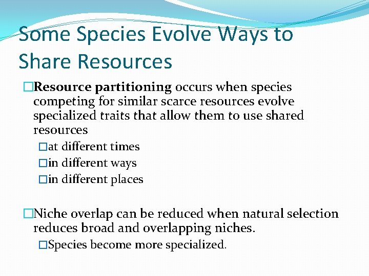 Some Species Evolve Ways to Share Resources �Resource partitioning occurs when species competing for