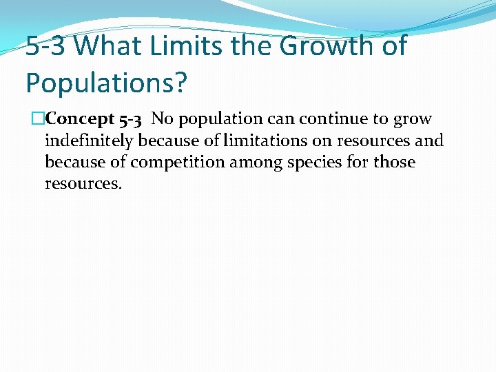 5 -3 What Limits the Growth of Populations? �Concept 5 -3 No population can