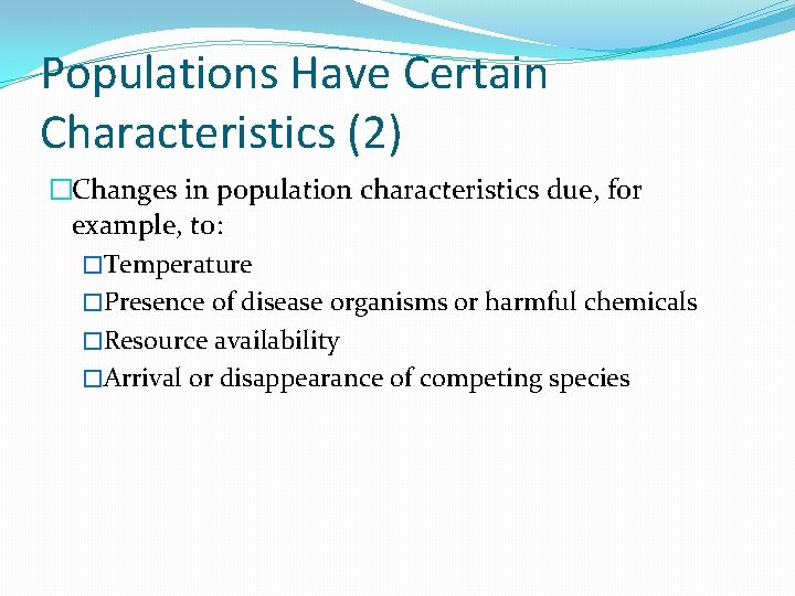 Populations Have Certain Characteristics (2) �Changes in population characteristics due, for example, to: �Temperature