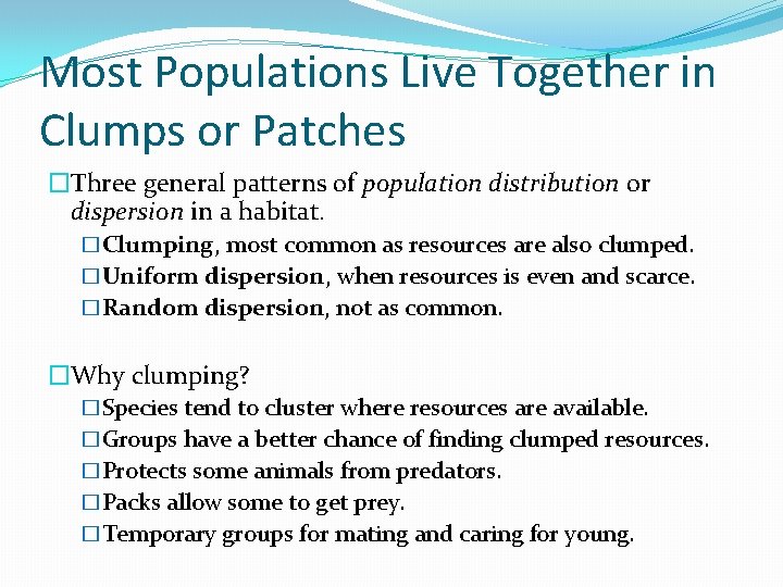Most Populations Live Together in Clumps or Patches �Three general patterns of population distribution