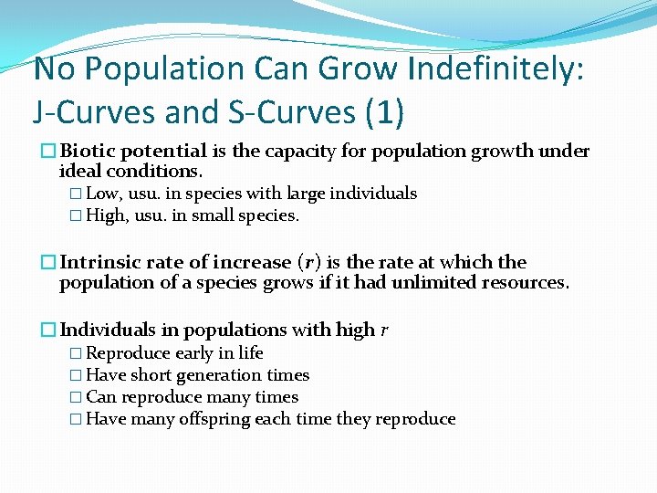 No Population Can Grow Indefinitely: J-Curves and S-Curves (1) �Biotic potential is the capacity