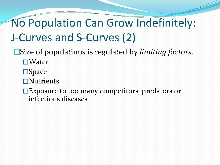 No Population Can Grow Indefinitely: J-Curves and S-Curves (2) �Size of populations is regulated