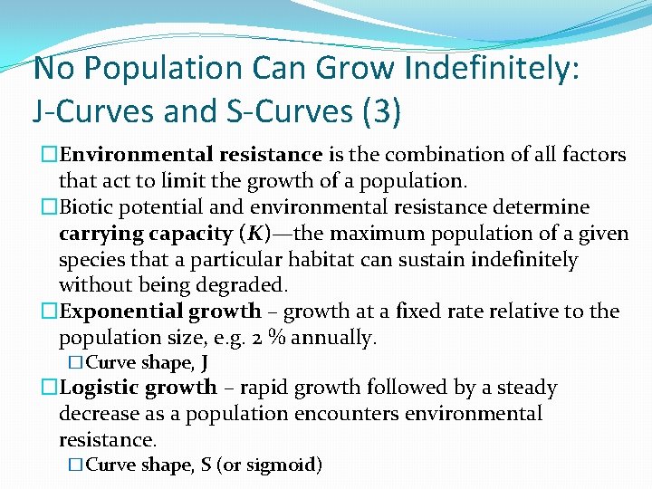 No Population Can Grow Indefinitely: J-Curves and S-Curves (3) �Environmental resistance is the combination