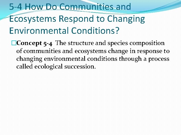 5 -4 How Do Communities and Ecosystems Respond to Changing Environmental Conditions? �Concept 5