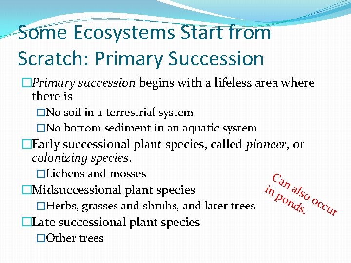 Some Ecosystems Start from Scratch: Primary Succession �Primary succession begins with a lifeless area