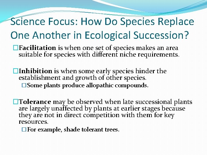 Science Focus: How Do Species Replace One Another in Ecological Succession? �Facilitation is when