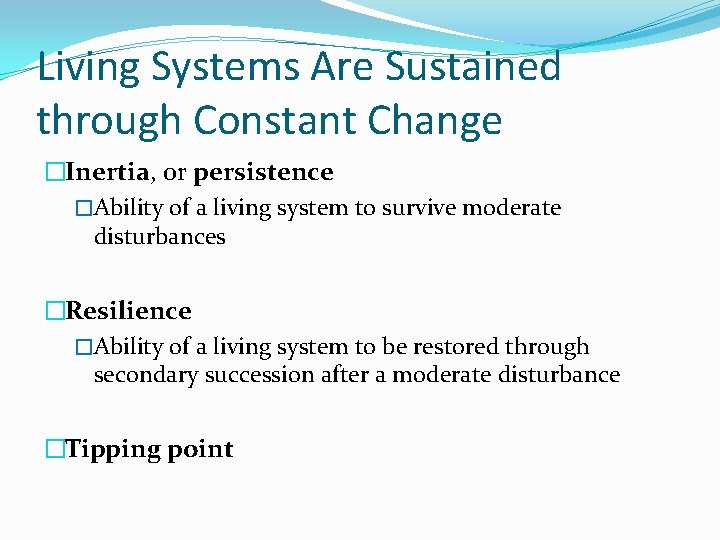 Living Systems Are Sustained through Constant Change �Inertia, or persistence �Ability of a living