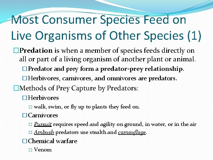 Most Consumer Species Feed on Live Organisms of Other Species (1) �Predation is when