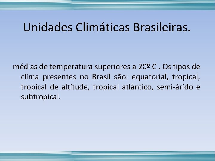 Unidades Climáticas Brasileiras. médias de temperatura superiores a 20º C. Os tipos de clima