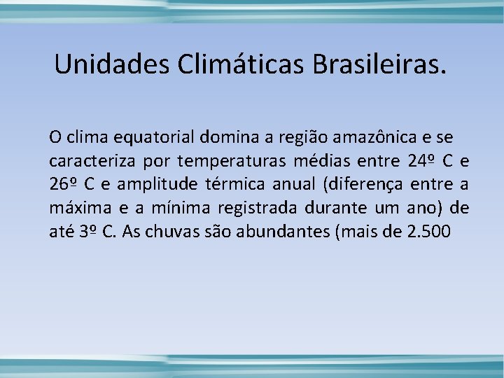 Unidades Climáticas Brasileiras. O clima equatorial domina a região amazônica e se caracteriza por