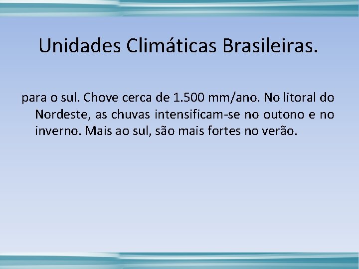 Unidades Climáticas Brasileiras. para o sul. Chove cerca de 1. 500 mm/ano. No litoral