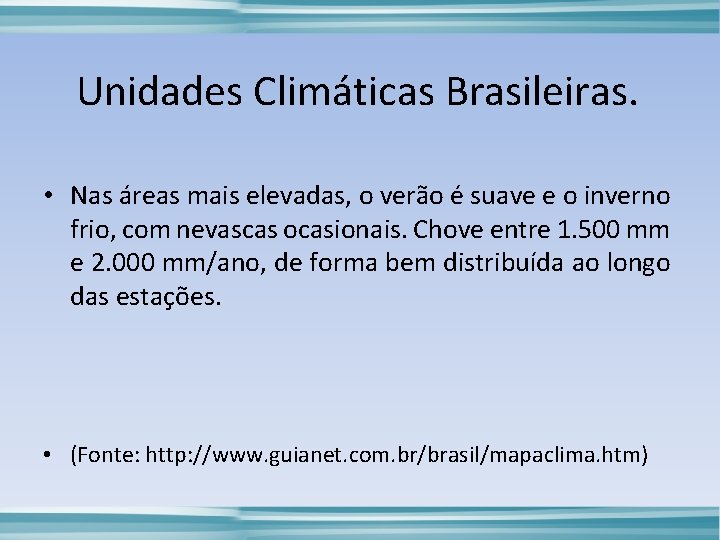 Unidades Climáticas Brasileiras. • Nas áreas mais elevadas, o verão é suave e o