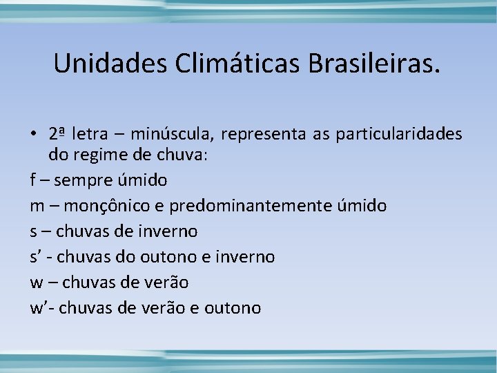 Unidades Climáticas Brasileiras. • 2ª letra – minúscula, representa as particularidades do regime de